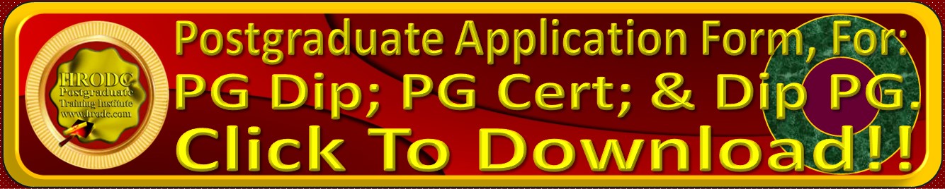 Website Link to Postgraduate Application Form, for: Postgraduate Diploma; Postgraduate Certificate; and Diploma – Postgraduate (Short Course). at HRODC Postgraduate Training Institute, A Postgraduate-Only Institution (https://www.hrodc.com)